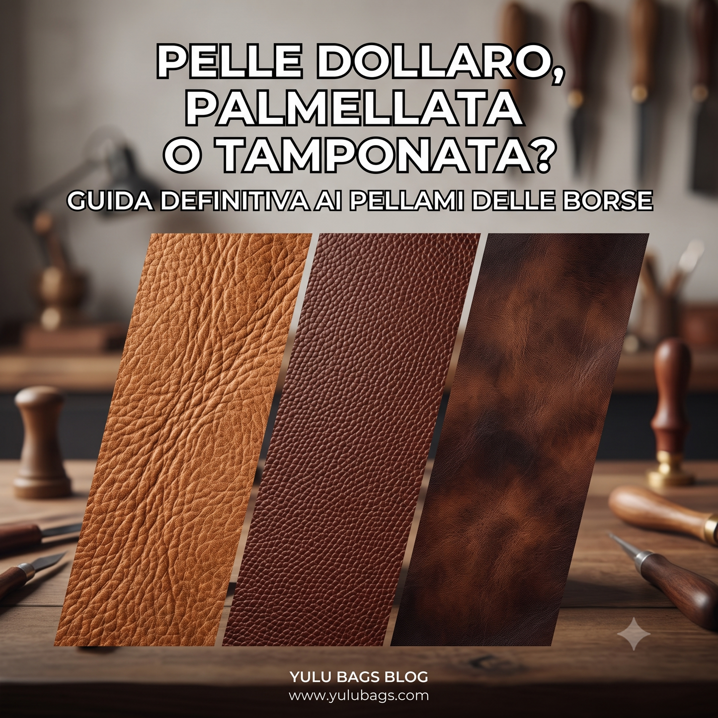 Pelle Dollaro, Palmellata o Tamponata? Guida definitiva ai pellami delle borse